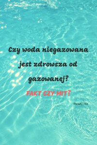Strona główna 10 Czy woda niegazowanajest zdrowsza od gazowanej FAKT CZY MIT 1